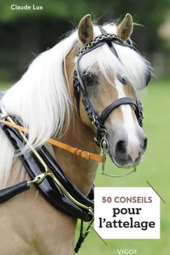 EDITION VIGOT LIVRE 50 CONSEILS POUR L'ATTELAGE> Livres Sur L'Équitation·Livres Sur Le Travail Du Cheval