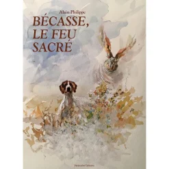 VERSICOLOR EDITIONS LIVRE BECASSE, LE FEU SACRE> Livres Sur La Chasse·Romans Et Récits De Chasse
