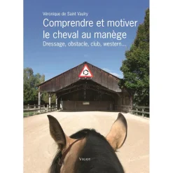EDITION VIGOT LIVRE COMPRENDRE ET MOTIVER LE CHEVAL AU MANEGE> Livres Sur L'Équitation·Livres Sur Le Travail Du Cheval