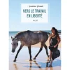 EDITION VIGOT LIVRE VERS LE TRAVAIL EN LIBERTE> Livres Sur L'Équitation·Livres Sur Le Travail Du Cheval